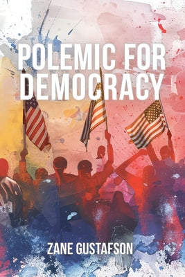 Cover Image for Polemic for Democracy -- Zane Gustafson, Paperback