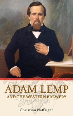 Cover Image for Adam Lemp and the Western Brewery -- Christian Naffziger, Paperback