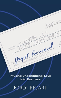 Cover Image for Pay It Forward: Infusing Unconditional Love Into Business -- Jordi Ricart, Paperback