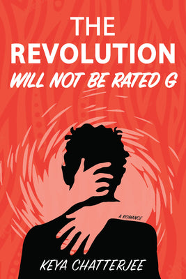Cover Image for The Revolution Will Not Be Rated G: A Romance -- Keya Chatterjee, Paperback