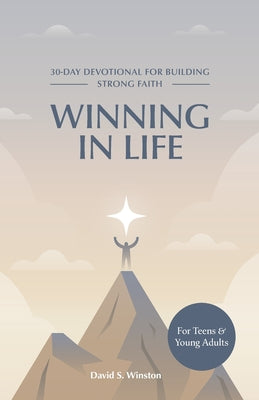 Cover Image for Winning in Life: 30-Day Devotional for Building Strong Faith for Teens and Young Adults -- David S. Winston, Paperback
