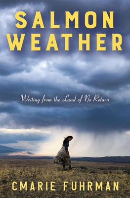 Cover Image for Salmon Weather: Writing from the Land of No Return -- Cmarie Fuhrman, Paperback