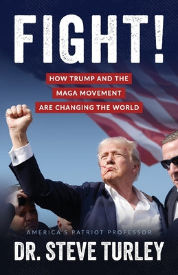 Cover Image for Fight!: How Trump and the MAGA Movement are Changing the World -- Steve Turley, Paperback