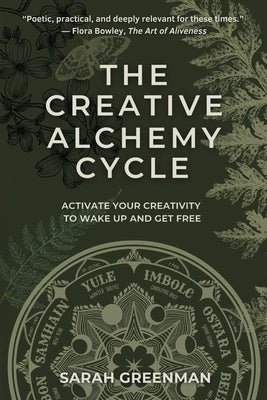 Cover Image for The Creative Alchemy Cycle: Activate Your Creativity to Wake Up and Get Free -- Sarah Greenman, Paperback