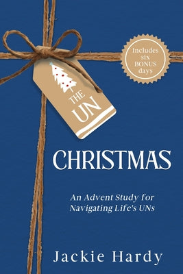 Cover Image for The Un-Christmas: An Advent Study for Navigating Life's UNs -- Jackie Hardy, Paperback
