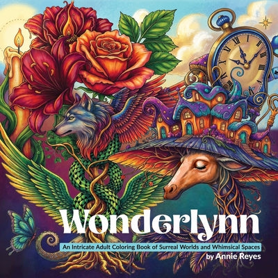 Cover Image for Wonderlynn. An Intricate Adult Coloring Book of Surreal Worlds and Whimsical Spaces -- Annie Reyes, Paperback