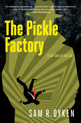 Cover Image for The Pickle Factory: A Tall Tale of the CIA -- Sam R. Oyken, Hardcover