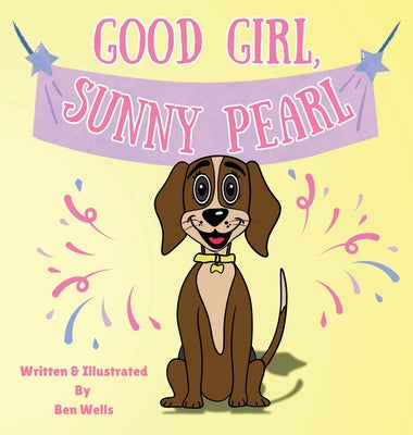 Cover Image for Good Girl, Sunny Pearl! -- Ben Wells, Hardcover