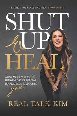 Cover Image for Shut Up and Heal -- Real Talk Kim, Paperback