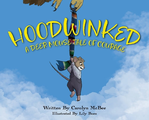 Cover Image for Hoodwinked - A Deer Mouse Tale of Courage -- Carolyn McBee, Hardcover