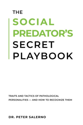 Cover Image for The Social Predator's Secret Playbook: Traits and Tactics of Pathological Personalities - And How to Recognize Them -- Peter Salerno, Paperback