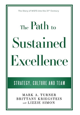 Cover Image for The Path to Sustained Excellence: Strategy, Culture and Team: The Story of WSFS into the 21st Century -- Mark A. Turner, Hardcover