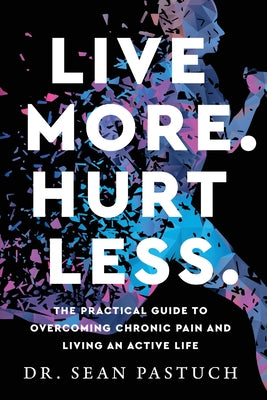 Cover Image for Live More. Hurt Less. -- Sean Pastuch, Paperback