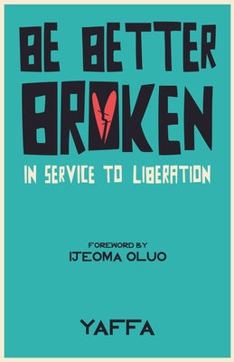 Cover Image for Be Better Broken: In Service to Liberation -- Yaffa As, Paperback
