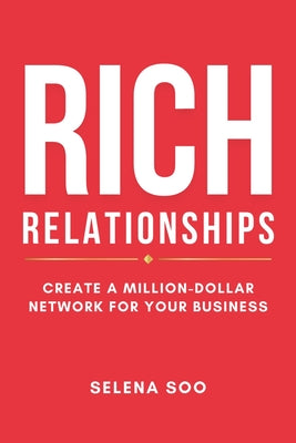 Cover Image for Rich Relationships: Create a Million-Dollar Network for Your Business -- Selena Soo, Paperback