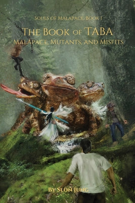 Cover Image for The Book of Taba: Malapace, Mutants, and Misfits -- Seon Jung, Paperback