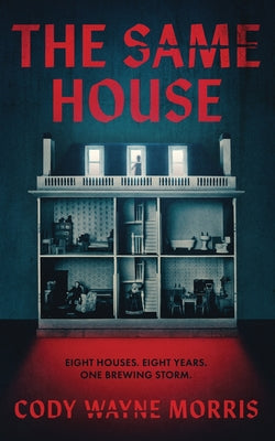 Cover Image for The Same House: A Psychological Thriller -- Cody Wayne Morris, Paperback