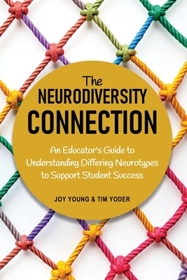Cover Image for The Neurodiversity Connection: An Educator's Guide to Understanding Differing Neurotypes to Support Student Success -- Joy Young, Paperback