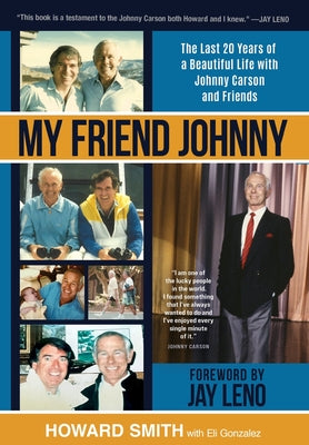 Cover Image for My Friend Johnny: The Last 20 Years of a Beautiful Life with Johnny Carson and Friends -- Howard Smith, Hardcover