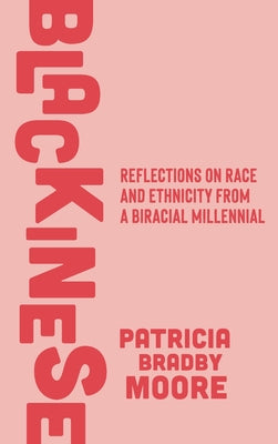 Cover Image for Blackinese: Reflections on Race and Ethnicity from a Biracial Millennial -- Patricia Bradby Moore, Hardcover