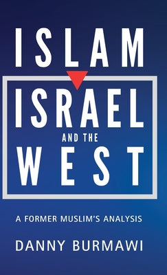 Cover Image for Islam, Israel and the West: A Former Muslim's Analysis -- Danny Burmawi, Hardcover