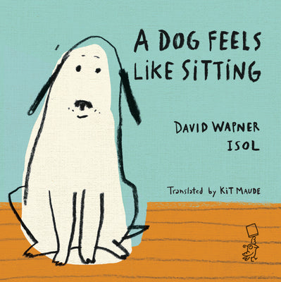 Cover Image for A Dog Feels Like Sitting -- David Wapner, Hardcover