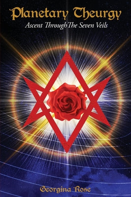 Cover Image for Planetary Theurgy: Ascent Through The Seven Veils -- Georgina Rose, Paperback