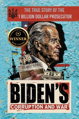 Cover Image for Biden's Corruption and War: The True Story of the 1 Billion Dollar Prosecutor -- Viktor Shokin, Paperback