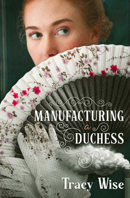 Cover Image for Manufacturing a Duchess: A Novel of the Regency Era -- Tracy Wise, Paperback