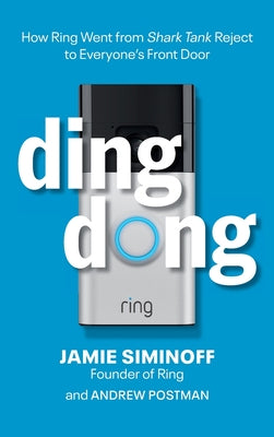 Cover Image for Ding Dong: How Ring Went from Shark Tank Reject to Everyone's Front Door -- Jamie Siminoff, Hardcover