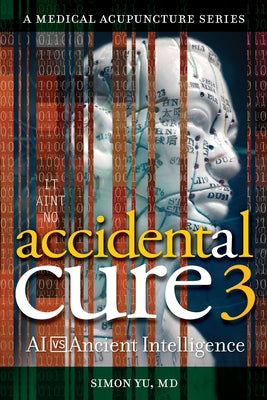 Cover Image for Accidental Cure 3: AI vs. Ancient Intelligence -- Simon Yu, Paperback