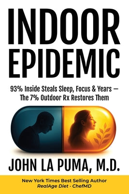 Cover Image for Indoor Epidemic: 93% Inside Steals Sleep, Focus & Years-The 7% Outdoor Rx Restores Them -- John La Puma, Paperback