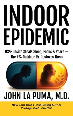 Cover Image for Indoor Epidemic: 93% Inside Steals Sleep, Focus & Years-The 7% Outdoor Rx Restores Them -- John La Puma, Hardcover