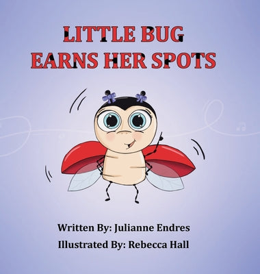 Cover Image for Little Bug Earns Her Spots -- Julianne Endres, Hardcover