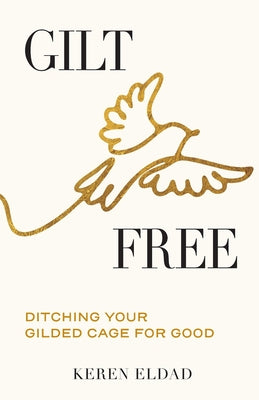 Cover Image for Gilt Free: Ditching Your Gilded Cage for Good -- Keren Eldad, Paperback