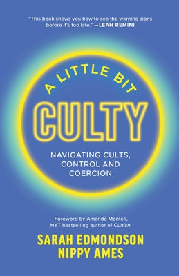 Cover Image for A Little Bit Culty: Navigating Cults, Control and Coercion -- Sarah Edmondson, Paperback
