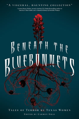 Cover Image for Beneath the Bluebonnets: Tales of Terror by Texas Women -- Carmen Gray, Paperback