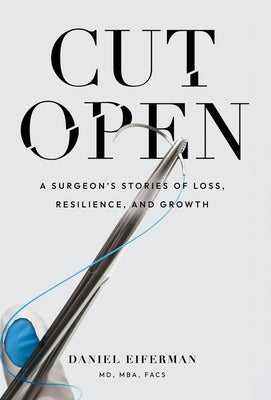 Cover Image for Cut Open: A Surgeon's Stories of Loss, Resilience, and Growth -- Daniel Eiferman, Hardcover