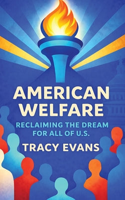 Cover Image for American Welfare: Reclaiming the Dream for All of U.S. -- Tracy Evans, Hardcover