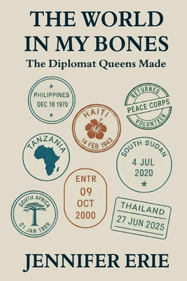 Cover Image for The World In My Bones: The Diplomat Queens Made -- Jennifer Erie, Paperback