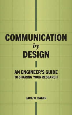 Cover Image for Communication by Design: An Engineer's Guide to Sharing Your Research -- Jack W. Baker, Hardcover