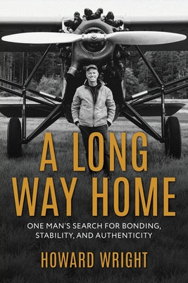 Cover Image for A Long Way Home: One Man's Search for Bonding, Stability, and Authenticity -- Howard Wright, Paperback