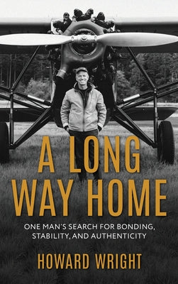 Cover Image for A Long Way Home: One Man's Search for Bonding, Stability, and Authenticity -- Howard Wright, Hardcover