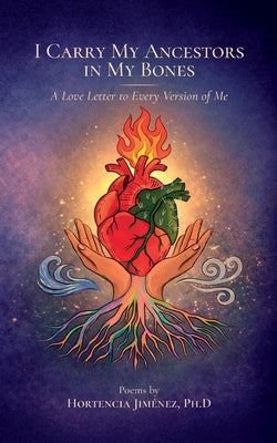 Cover Image for I Carry my Ancestors in my Bones -- Hortencia Jimenez, Paperback