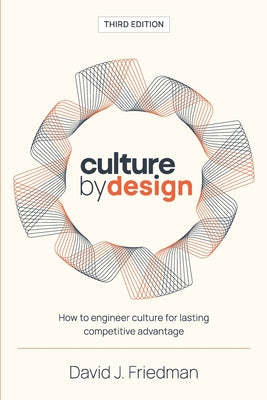 Cover Image for Culture by Design: How to engineer culture for lasting competitive advantage -- David J. Friedman, Paperback