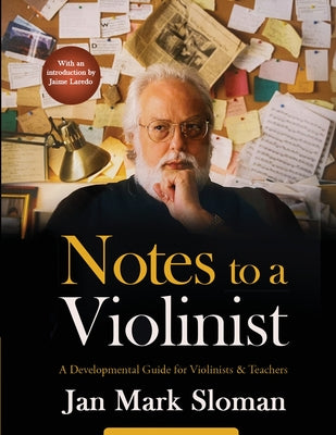 Cover Image for Notes to a Violinist: A Developmental Guide for Violinists & Teachers -- Jan Mark Sloman, Paperback