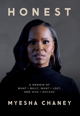 Cover Image for Honest: A Memoir of What I Built, What I Lost, and Who I Became -- Myesha Chaney, Hardcover