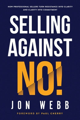 Cover Image for Selling Against NO! -- Jon Webb, Paperback