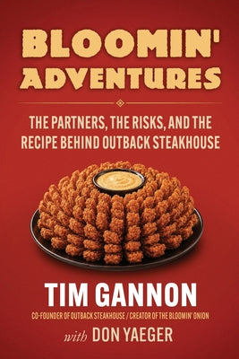 Cover Image for Bloomin' Adventures: The Partners, the Risks, and the Recipe Behind Outback Steakhouse -- Tim Gannon, Paperback