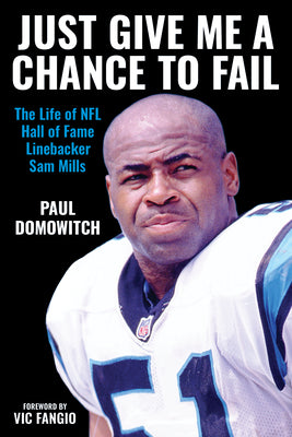 Cover Image for Just Give Me a Chance to Fail: The Life of NFL Hall of Fame Linebacker Sam Mills -- Paul Domowitch, Hardcover